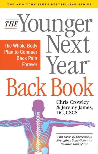 The Younger Next Year Back Book : The Whole-Body Plan to Conquer Back Pain Forever, Paperback / softback Book