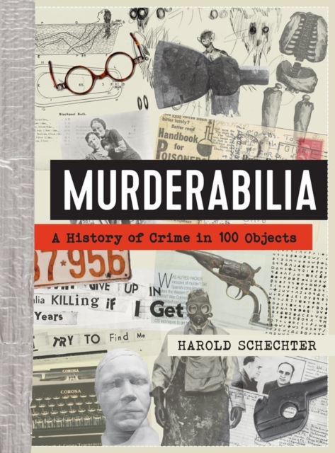 Murderabilia : A History of Crime in 100 Objects, Hardback Book