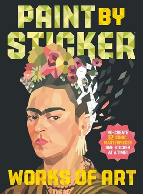 Paint by Sticker: Works of Art : Re-create 12 Iconic Masterpieces One Sticker at a Time!, Paperback / softback Book
