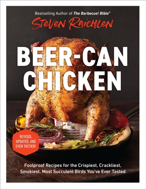 Beer-Can Chicken (Revised Edition) : Foolproof Recipes for the Crispiest, Crackliest, Smokiest, Most Succulent Birds You’ve Ever Tasted (Revised), Paperback / softback Book