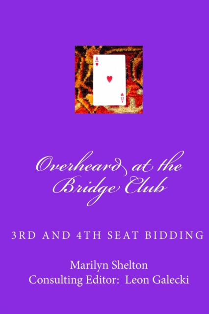 Overheard at the Bridge Club : Third and fourth seat bidding; psychs, light openers, reverse drury, and strategy for passed hand bidding, Paperback / softback Book