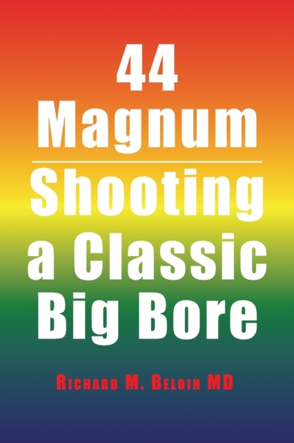 44 Magnum : Shooting a Classic Big Bore, Paperback / softback Book