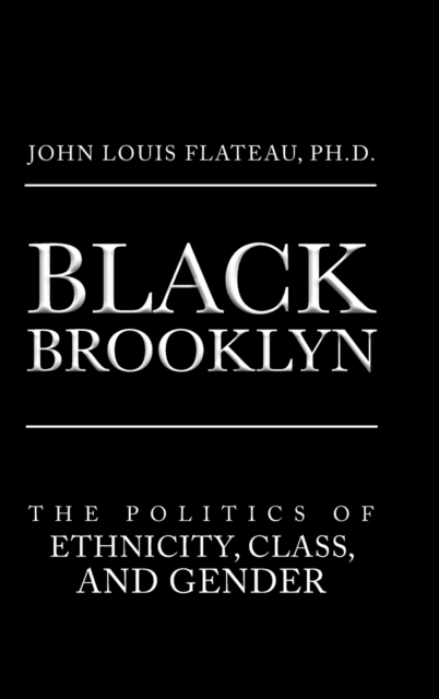 Black Brooklyn : The Politics of Ethnicity, Class, and Gender, Hardback Book
