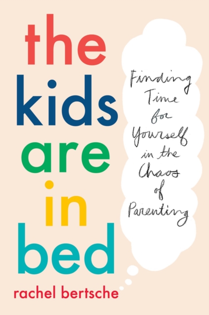 The Kids Are In Bed : Finding Time for Yourself in the Chaos of Parenting, Paperback / softback Book