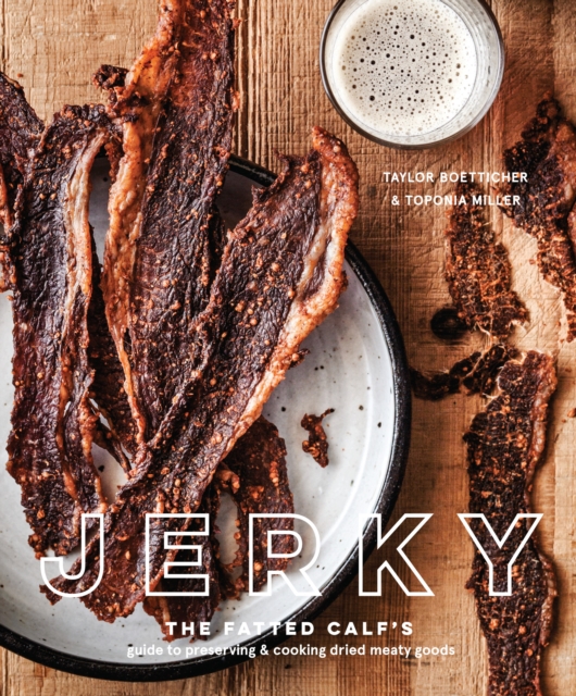 Jerky : The Fatted Calf's Guide to Preserving and Cooking Dried Meaty Goods, Hardback Book
