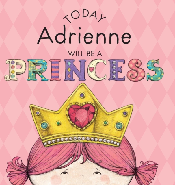 Today Adrienne Will Be a Princess, Hardback Book