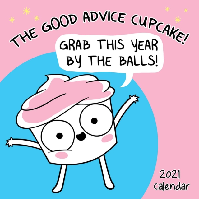 The Good Advice Cupcake 2021 Wall Calendar : Grab This Year By the Balls!, Calendar Book