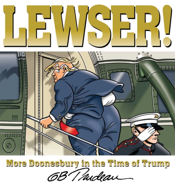 LEWSER! : More Doonesbury in the Time of Trump, Paperback / softback Book