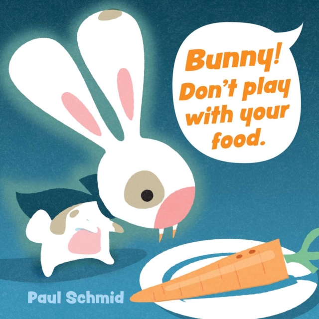 Bunny! Don't Play with Your Food, Board book Book
