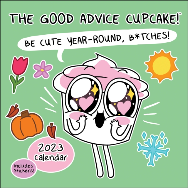 The Good Advice Cupcake 2023 Wall Calendar : Be Cute Year-Round, B*tches!, Calendar Book