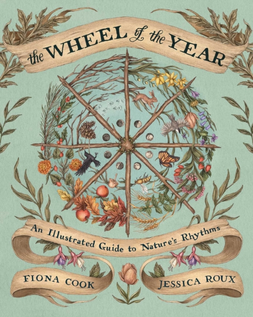 The Wheel of the Year : An Illustrated Guide to Nature's Rhythms, Hardback Book