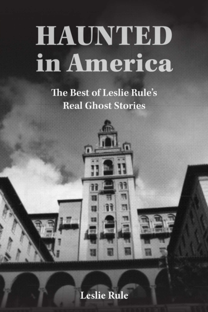 Haunted in America : True Ghost Stories From The Best of Leslie Rule Collection, Paperback / softback Book