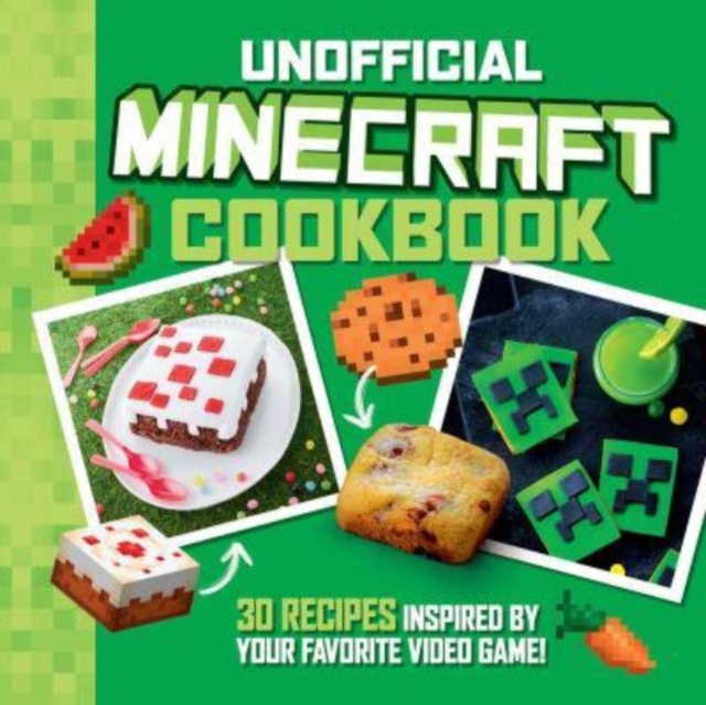 The Unofficial Minecraft Cookbook : 30 Recipes Inspired By Your Favorite Video Game, Hardback Book