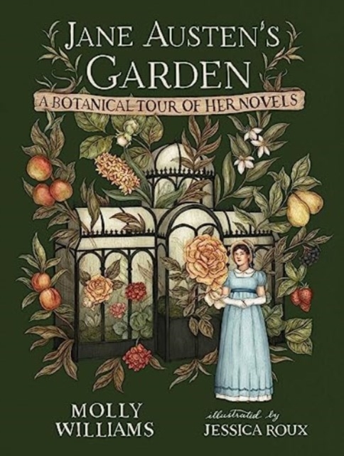 Jane Austen's Garden : A Botanical Tour of the Classic Novels, Hardback Book