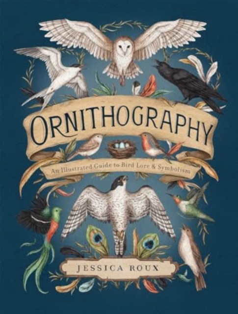 Ornithography : An Illustrated Guide to Bird Lore & Symbolism, Hardback Book