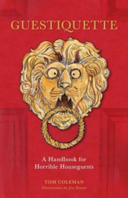 Guestiquette : A Handbook for Horrible Houseguests, Hardback Book