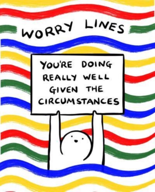 Worry Lines : You're Doing Really Well Given the Circumstances, Paperback / softback Book
