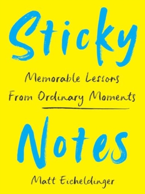 Sticky Notes : Memorable Lessons from Ordinary Moments, Hardback Book
