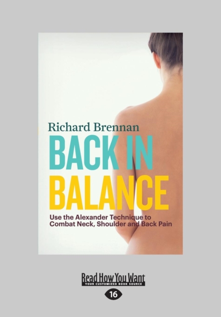 Back in Balance : Use the Alexander Technique to Combat Neck, Shoulder and Back Pain, Paperback / softback Book