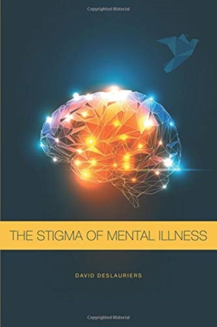 The Stigma of Mental Illness : Been There... Maybe, I Could Help?, Hardback Book