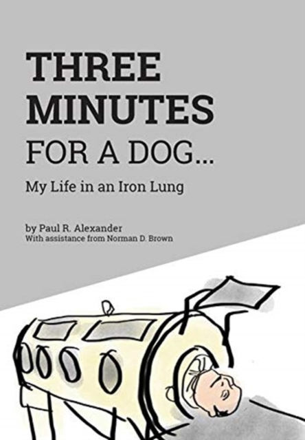 Three Minutes for a Dog : My Life in an Iron Lung, Hardback Book