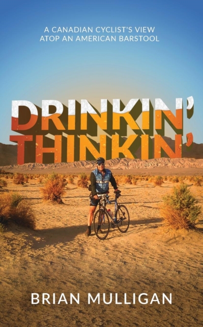 Drinkin' Thinkin' : a Canadian cyclist's view atop an American barstool, Paperback / softback Book