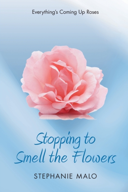 Stopping to Smell the Flowers : Everything's Coming Up Roses, Paperback / softback Book