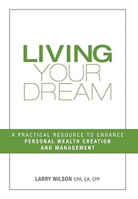 Living Your Dream : A Practical Resource to Enhance Personal Wealth Creation and Management, Hardback Book