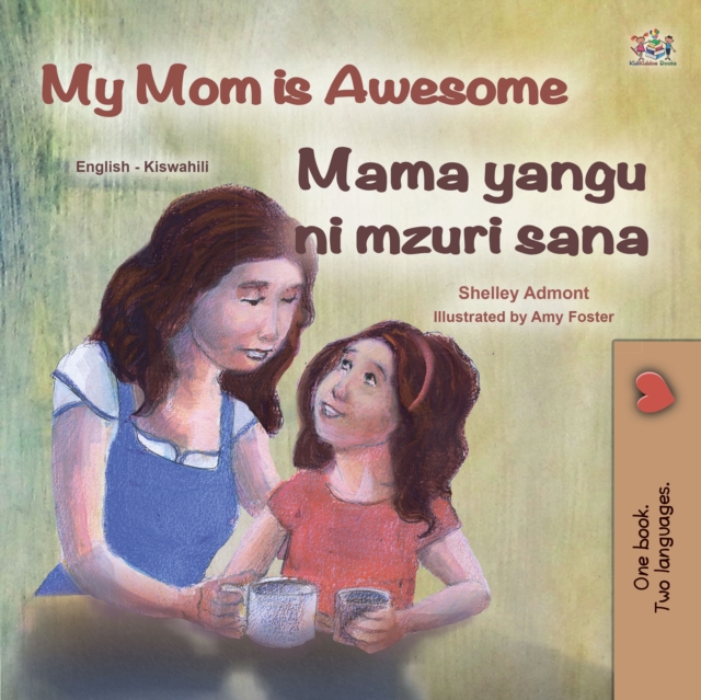 My Mom is Awesome Mama yangu ni poa : English Swahili  Bilingual Book for Children, EPUB eBook
