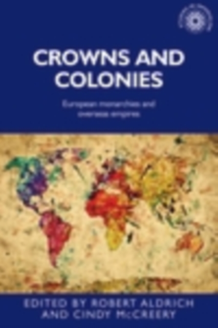 Crowns and colonies : European monarchies and overseas empires, PDF eBook