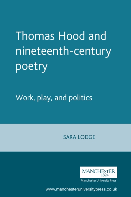 Thomas Hood and nineteenth-century poetry : Work, play, and politics, EPUB eBook