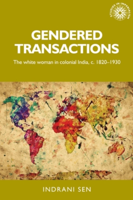 Gendered transactions : The white woman in colonial India, <i>c</i>. 1820-1930, PDF eBook