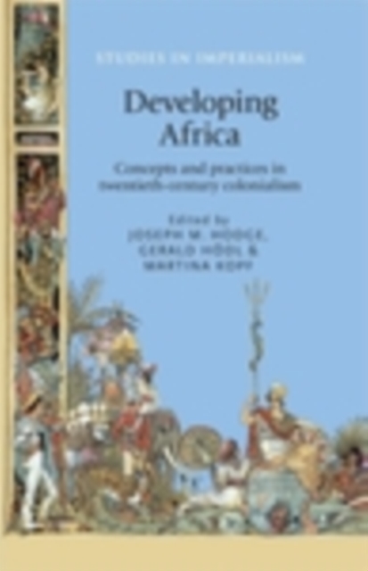Developing Africa : Concepts and practices in twentieth-century colonialism, PDF eBook