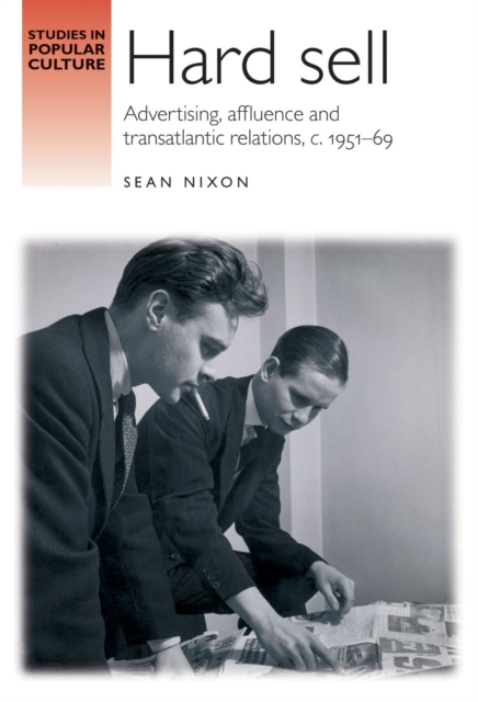 Hard Sell : Advertising, Affluence and Transatlantic Relations, c. 195169, EPUB eBook
