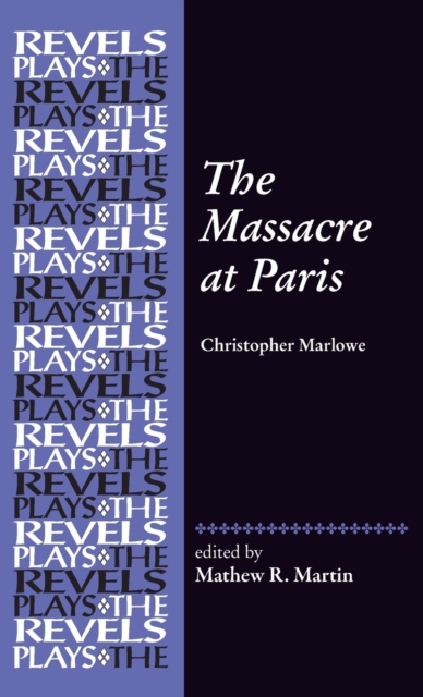 The Massacre at Paris : By Christopher Marlowe, Hardback Book