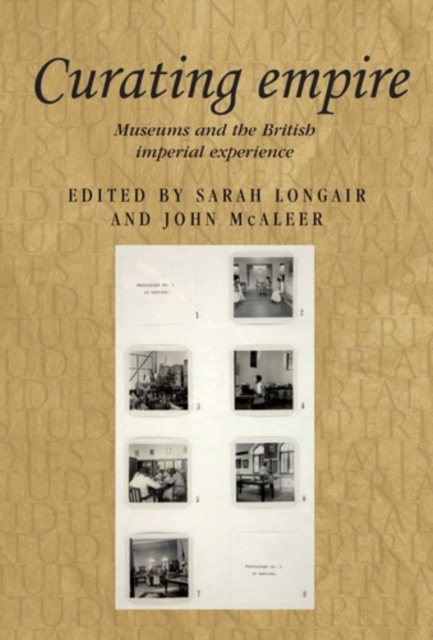Curating empire : Museums and the British imperial experience, PDF eBook