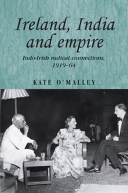 Ireland, India and empire : Indo-Irish radical connections, 1919-64, PDF eBook