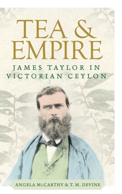 Tea and Empire : James Taylor in Victorian Ceylon, Hardback Book