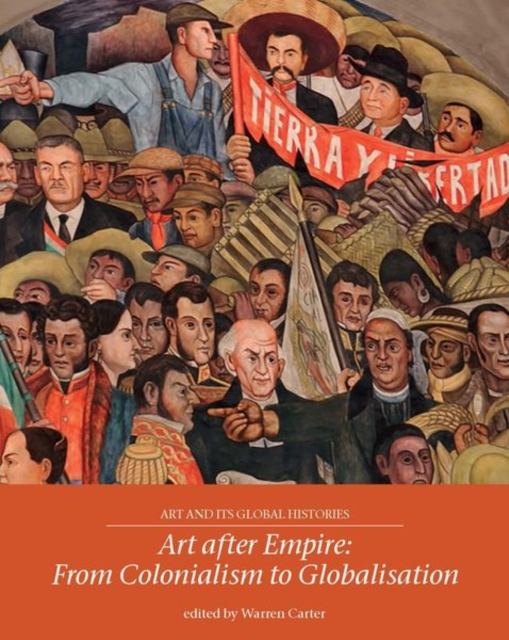 Art After Empire : From Colonialism to Globalisation, Paperback / softback Book