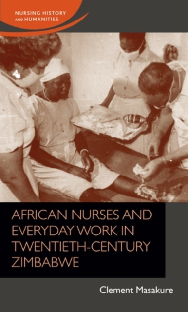 African nurses and everyday work in twentieth-century Zimbabwe, PDF eBook