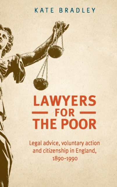 Lawyers for the Poor : Legal Advice, Voluntary Action and Citizenship in England, 1890-1990, Hardback Book