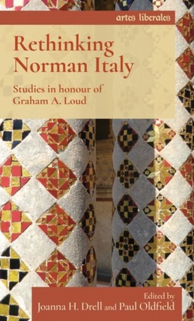 Rethinking Norman Italy : Studies in Honour of Graham A. Loud, Hardback Book