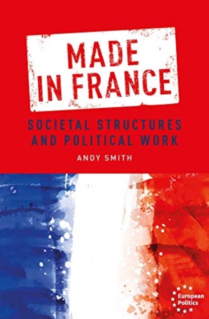 Made in France : Societal Structures and Political Work, Hardback Book