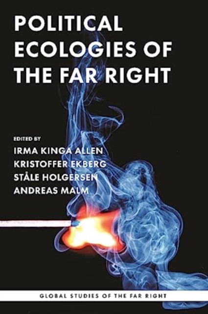 Political Ecologies of the Far Right : Fanning the Flames, Paperback / softback Book