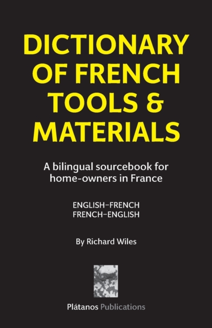 Dictionary of French Tools & Materials : A Bilingual Sourcebook for Home-Owners in France, Paperback / softback Book