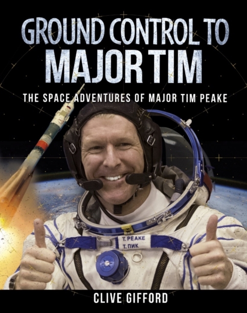 Ground Control to Major Tim : The Space Adventures of Major Tim Peake, EPUB eBook