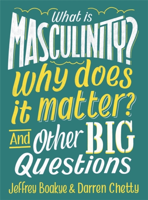 What is Masculinity? Why Does it Matter? And Other Big Questions, Paperback / softback Book