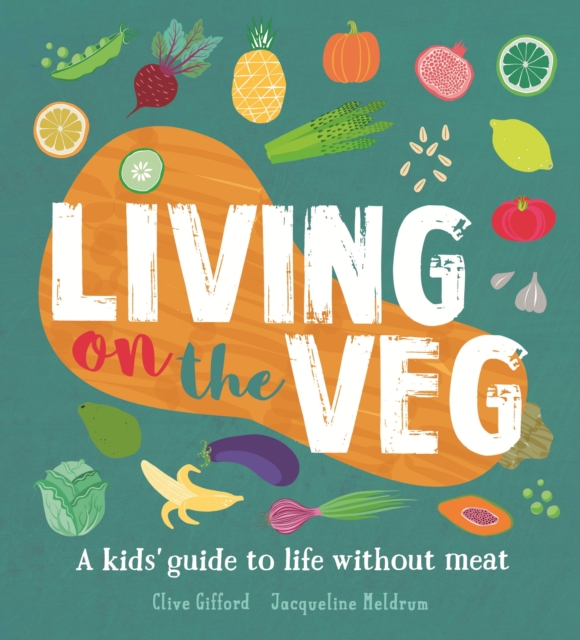 Living on the Veg : A kids' guide to life without meat, EPUB eBook