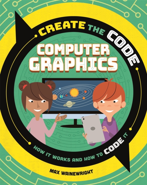 Create the Code: Computer Graphics, Hardback Book