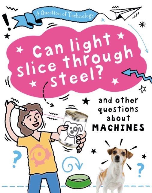 A Question of Technology: Can Light Slice Through Steel? : And other questions about machines, Paperback / softback Book